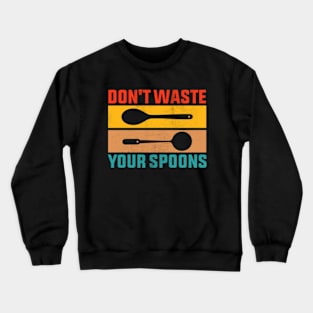 Don't Waste Your Spoons Crewneck Sweatshirt